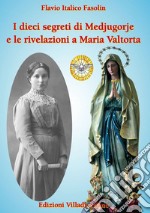 I dieci segreti di Medjugorje e le rivelazioni a Maria Valtorta libro