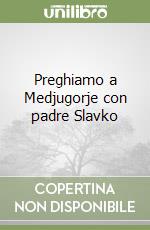 Preghiamo a Medjugorje con padre Slavko