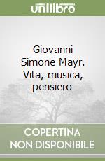 Giovanni Simone Mayr. Vita, musica, pensiero libro