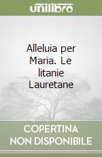 Alleluia per Maria. Le litanie Lauretane libro