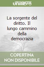 La sorgente del diritto. Il lungo cammino della democrazia libro