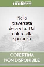 Nella traversata della vita. Dal dolore alla speranza