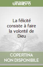 La félicité consiste à faire la volonté de Dieu libro