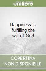 Happiness is fulfilling the will of God libro