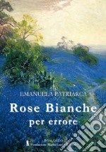 Rose bianche per errore libro