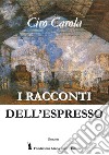 I racconti dell'espresso libro di Carola Ciro