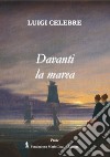 Davanti la marea libro di Celebre Luigi