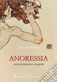 Anoressia. Storia, letteratura e sitografia libro