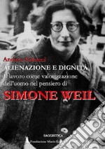 Alienazione e dignità. Il lavoro come valorizzazione dell'uomo nel pensiero di Simone Weil