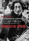 Alienazione e dignità. Il lavoro come valorizzazione dell'uomo nel pensiero di Simone Weil libro