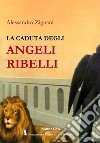 La caduta degli angeli ribelli libro