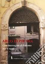 Arco di pietra. Con immagini di Salerno ieri e oggi libro