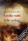 I mille volti delle ombre libro di Intermite Maria Rosaria