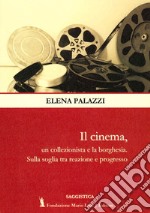 Il cinema, un collezionista e la borghesia. Sulla soglia tra reazione e progresso libro