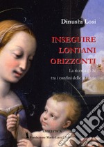 Inseguire lontani orizzonti.. La ricerca di Sé tra i confini delle infanzie. libro