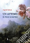 Un attimo è per sempre libro di Ceriani Angelo