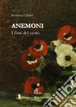 Anemoni. I fiori del vento