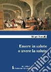 Essere in salute o avere la salute libro di Sossella Renzo