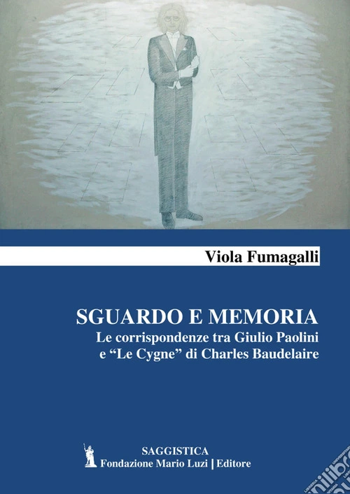Sguardo e memoria. Le corrispondenze tra Giulio Paolini e �Le Cygne� di Charles Baudelaire