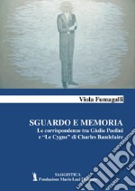 Sguardo e memoria. Le corrispondenze tra Giulio Paolini e «Le Cygne» di Charles Baudelaire libro