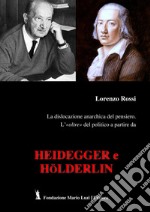 La dislocazione anarchica del pensiero. L'«oltre» del politico a partire da Heidegger e Hölderlin libro