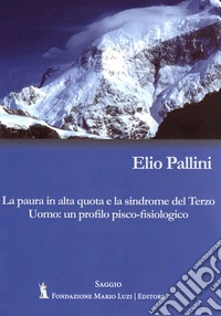 La paura in alta quota e la sindrome del Terzo Uomo: un profilo psico-fisiologico libro