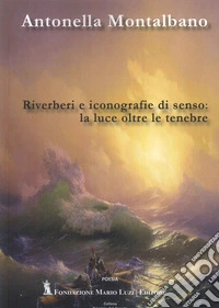 Riverberi e iconografie di senso: la luce oltre le tenebre libro