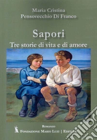Sapori. Tre storie di vita e di amore libro