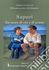 Sapori. Tre storie di vita e di amore libro di Pensovecchio Di Franco Maria Cristina