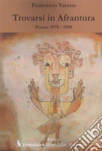 Trovarsi in Afrantura. Poesie 1978-1990 libro