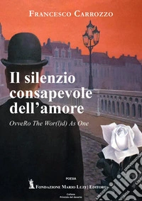 Il silenzio consapevole dell'amore. OvveRo The Wpr(l)d As One libro