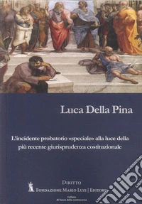 L'incidente probatorio «speciale» alla luce della più recente giurisprudenza costituzionale libro