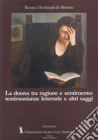 La donna tra ragione e sentimento: testimonianze letterarie e altri saggi libro