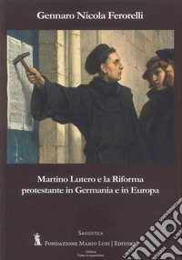 Martino Lutero e la riforma protestante in Germania e in Europa libro