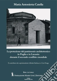 La protezione del patrimonio architettonico in Puglia e in Lucania durante il secondo conflitto mondiale libro