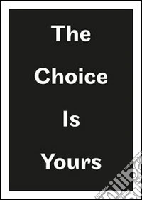 The choice is yours. 18° Corso superiore arti visive, fondazione Antonio Ratti. Ediz. inglese libro