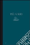 Più a sud. Un progetto per Lampedusa. Francesco Arena, Emanuele Lo Cascio, Sislej Xhafa. Ediz. multilingue libro