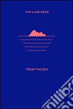 The land seen from the sea. Ediz. illustrata libro