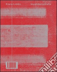 Klara Lidén. Invalidenstrasse. Ediz. italiana, inglese e tedesca libro