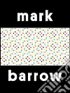 Mark Barrow. Ediz. illustrata libro