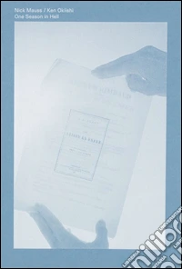 Nick Mauss and Ken Okiishi. One season in Hell. Ediz. illustrata libro