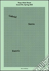 Gabriel Sierra. Peep-Hole Sheet. Ediz. multilingue. Vol. 16: Spring 2013 libro