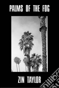 Zin Taylor. Palms of the fog. Ediz. illustrata libro