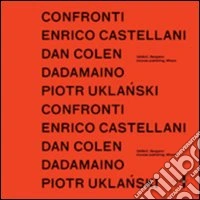 Confronti. Enrico Castellani, Dan Colen, Dadamaino, Piotr Uklanski. Ediz. multilingue libro