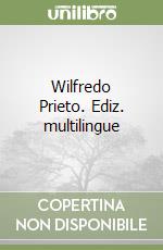 Wilfredo Prieto. Ediz. multilingue libro