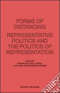Forms of distancing. Representative politics and the politics of representation. Ediz. illustrata libro