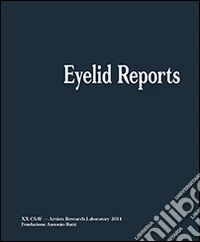 Eyelid reports. Artistis research laboratory. Fondazione Ratti. Ediz. illustrata libro
