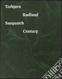 Torbjorn Rodland. Sasquatch century. Ediz. illustrata libro
