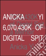 Anicka Yi. 6,070,430K of digital spit. Ediz. illustrata libro