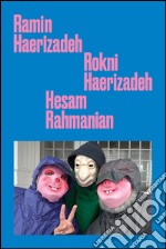 Ramin Haerizadeh, Rokni Haerizadeh, Hesam Rahmanian. Ediz. inglese